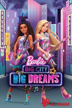 Barbie: Thành Phố Lớn, Giấc Mơ Lớn