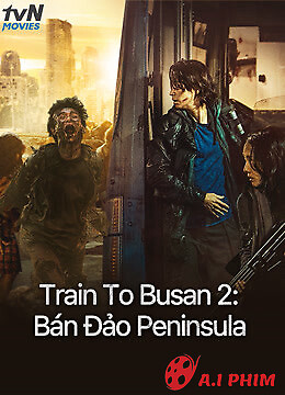 Train To Busan 2: Bán Đảo Peninsula